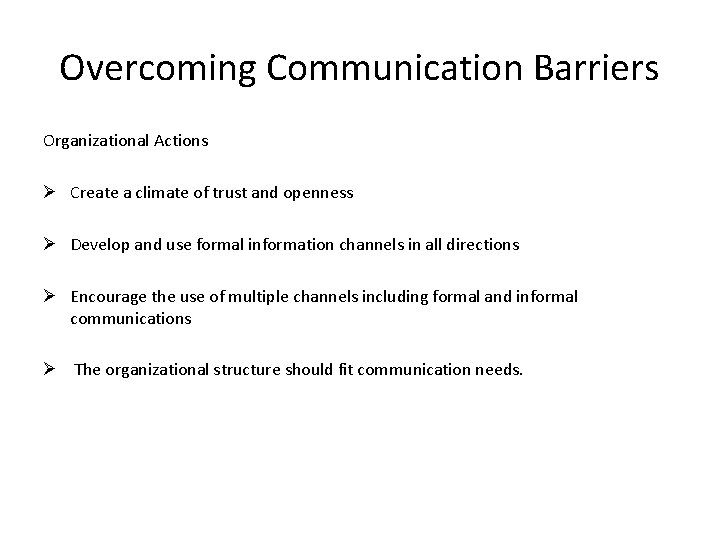 Overcoming Communication Barriers Organizational Actions Ø Create a climate of trust and openness Ø