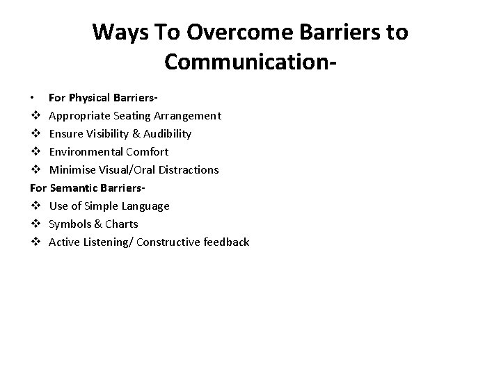 Ways To Overcome Barriers to Communication • For Physical Barriersv Appropriate Seating Arrangement v