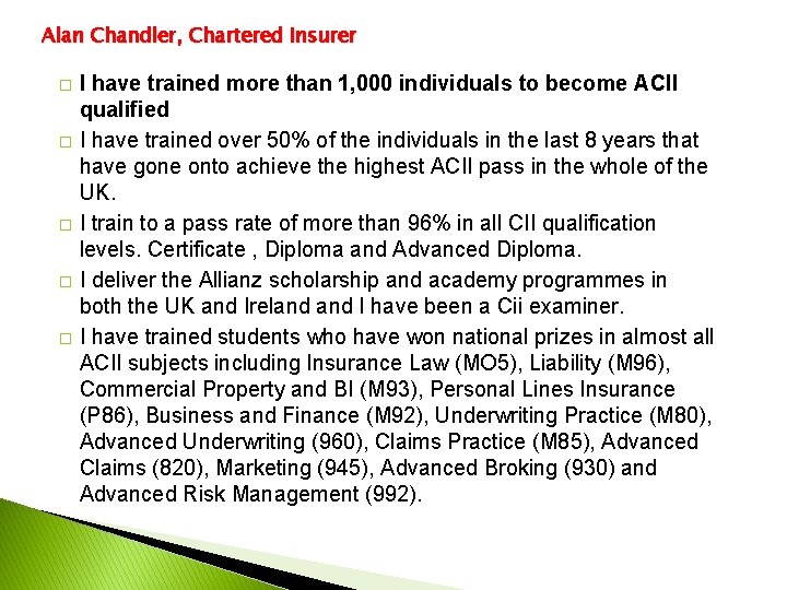 Alan Chandler, Chartered Insurer � � � I have trained more than 1, 000