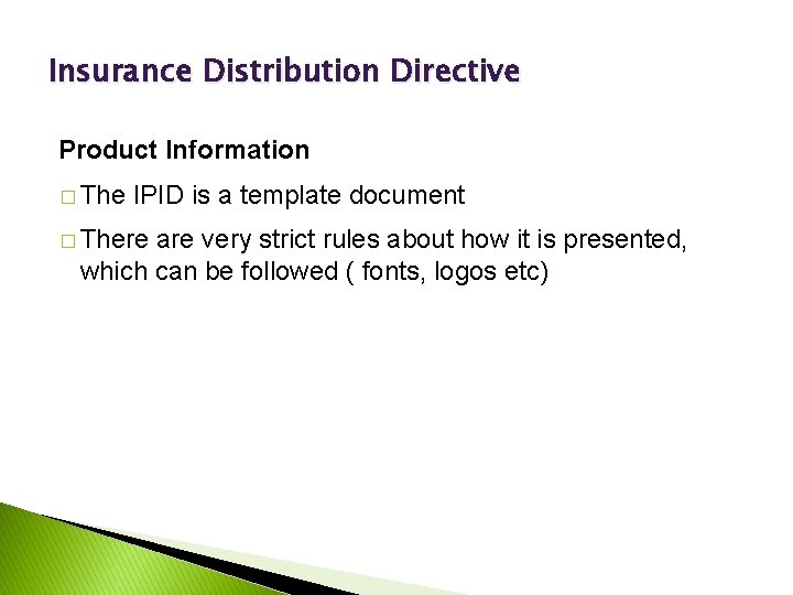 Insurance Distribution Directive Product Information � The IPID is a template document � There
