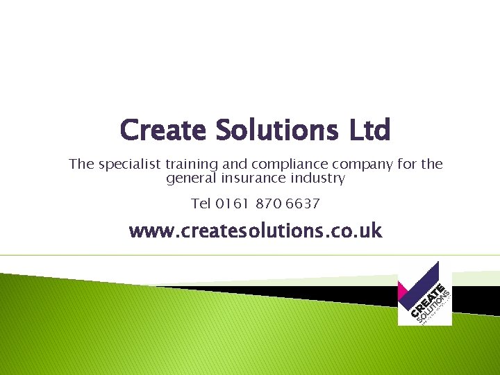 Create Solutions Ltd The specialist training and compliance company for the general insurance industry