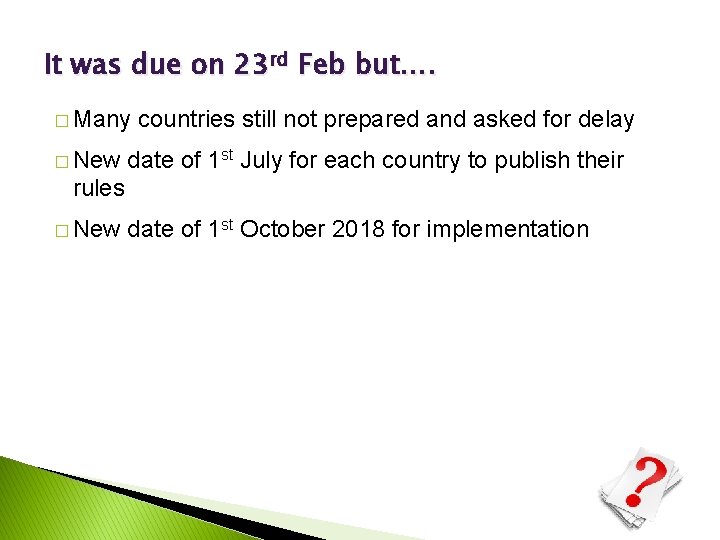 It was due on 23 rd Feb but…. � Many � New countries still