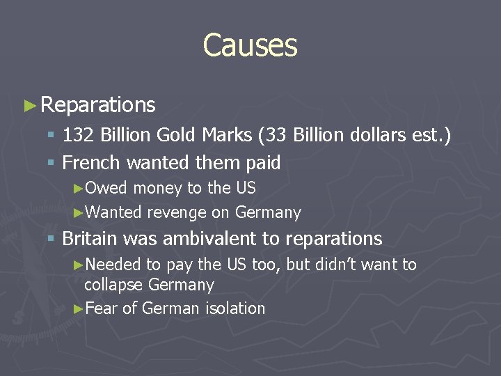 Causes ► Reparations § 132 Billion Gold Marks (33 Billion dollars est. ) §