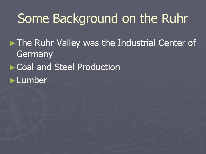 Some Background on the Ruhr ► The Ruhr Valley was the Industrial Center of