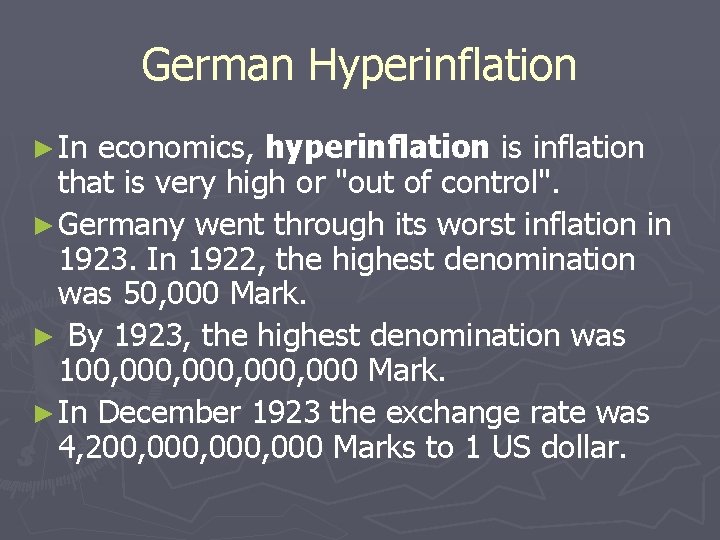 German Hyperinflation ► In economics, hyperinflation is inflation that is very high or "out