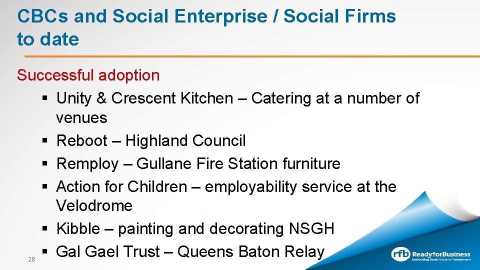 CBCs and Social Enterprise / Social Firms to date Successful adoption § Unity &