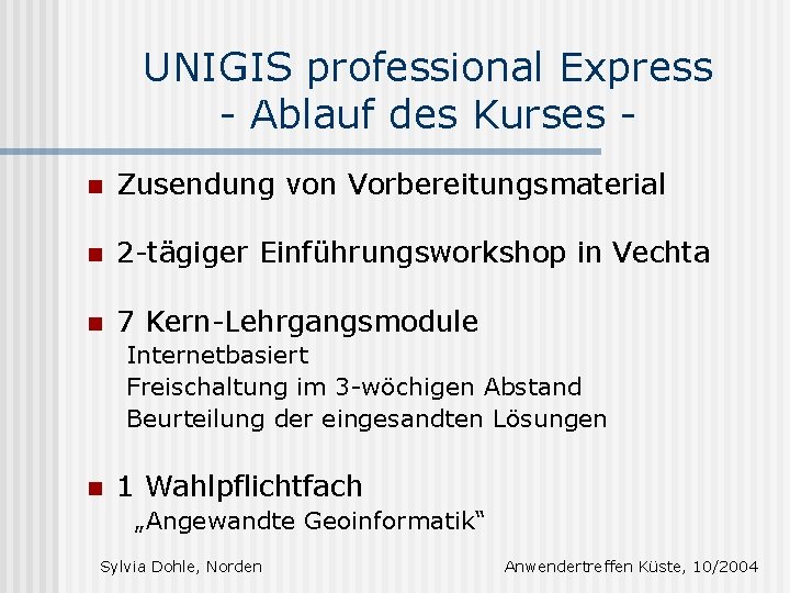 UNIGIS professional Express - Ablauf des Kurses n Zusendung von Vorbereitungsmaterial n 2 -tägiger