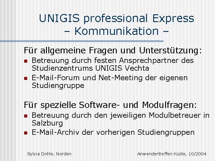 UNIGIS professional Express – Kommunikation – Für allgemeine Fragen und Unterstützung: n n Betreuung