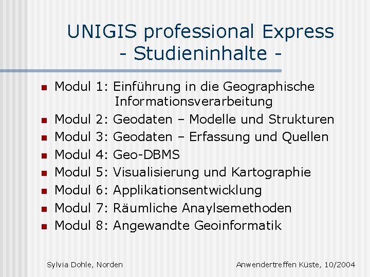 UNIGIS professional Express - Studieninhalte n n n n Modul 1: Einführung in die