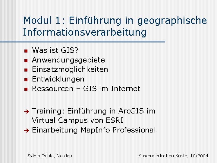 Modul 1: Einführung in geographische Informationsverarbeitung n n n è è Was ist GIS?