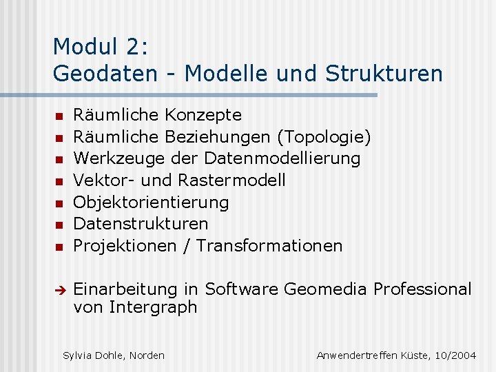 Modul 2: Geodaten - Modelle und Strukturen n n n è Räumliche Konzepte Räumliche