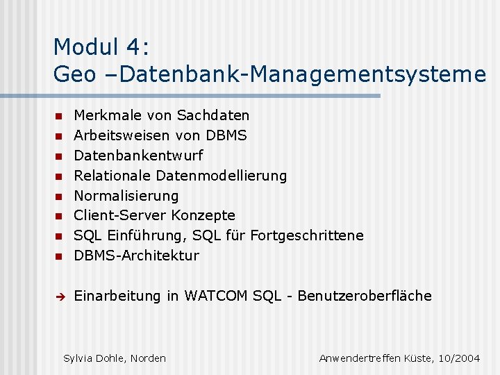 Modul 4: Geo –Datenbank-Managementsysteme n Merkmale von Sachdaten Arbeitsweisen von DBMS Datenbankentwurf Relationale Datenmodellierung