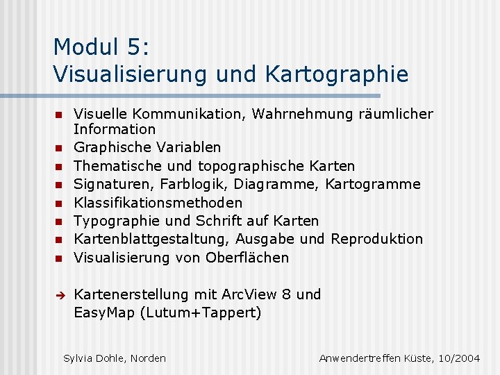 Modul 5: Visualisierung und Kartographie Visuelle Kommunikation, Wahrnehmung räumlicher Information Graphische Variablen Thematische und