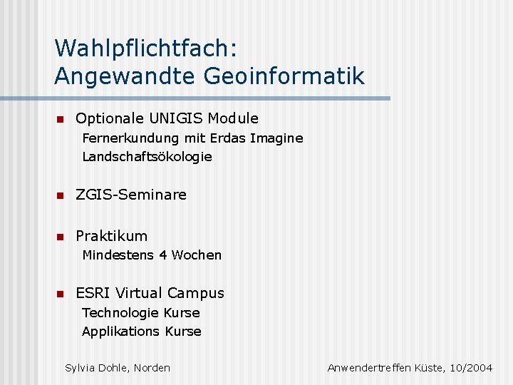 Wahlpflichtfach: Angewandte Geoinformatik n Optionale UNIGIS Module Fernerkundung mit Erdas Imagine Landschaftsökologie n ZGIS-Seminare