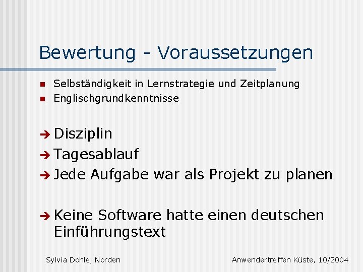 Bewertung - Voraussetzungen n n Selbständigkeit in Lernstrategie und Zeitplanung Englischgrundkenntnisse è Disziplin è