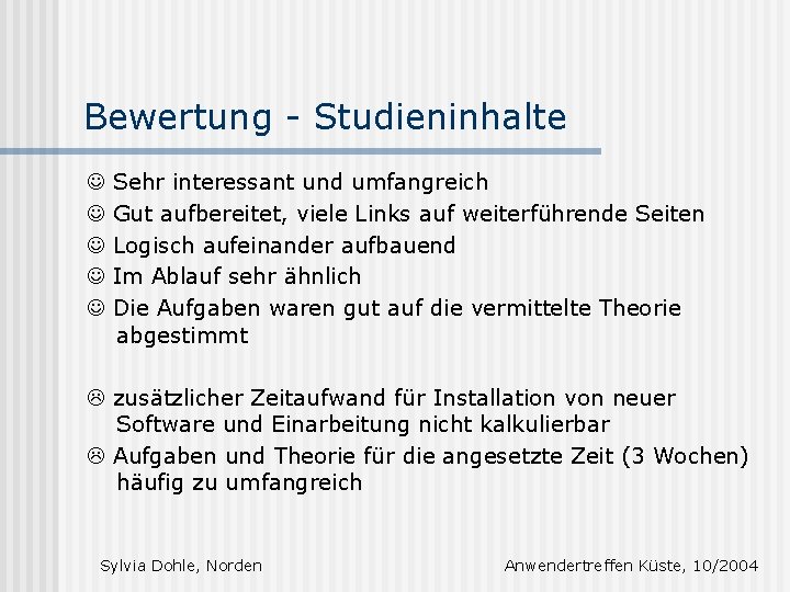 Bewertung - Studieninhalte Sehr interessant und umfangreich Gut aufbereitet, viele Links auf weiterführende Seiten