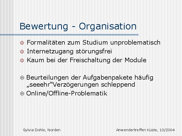 Bewertung - Organisation Formalitäten zum Studium unproblematisch Internetzugang störungsfrei Kaum bei der Freischaltung der