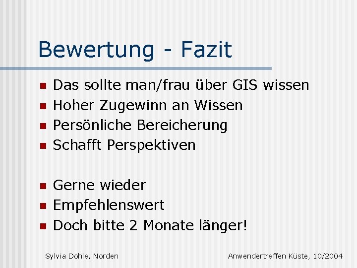 Bewertung - Fazit n n n n Das sollte man/frau über GIS wissen Hoher