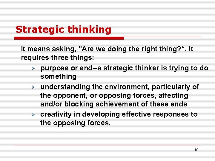 Strategic thinking It means asking, "Are we doing the right thing? “. It requires