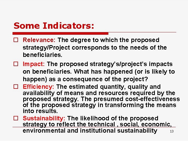 Some Indicators: o Relevance: The degree to which the proposed strategy/Project corresponds to the