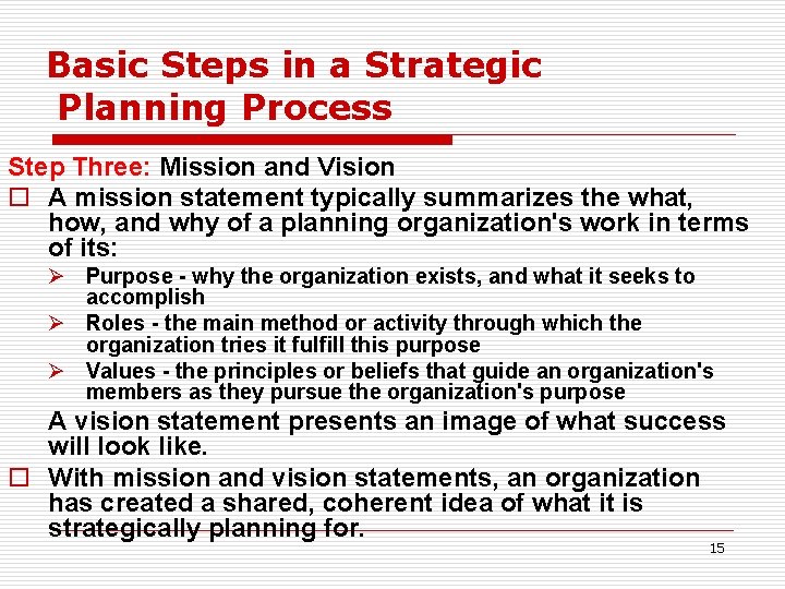 Basic Steps in a Strategic Planning Process Step Three: Mission and Vision o A