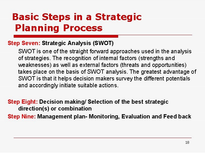 Basic Steps in a Strategic Planning Process Step Seven: Strategic Analysis (SWOT) SWOT is