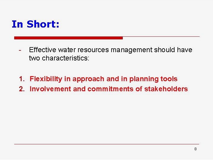 In Short: - Effective water resources management should have two characteristics: 1. Flexibility in