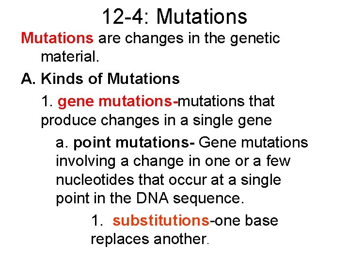 12 -4: Mutations are changes in the genetic material. A. Kinds of Mutations 1.