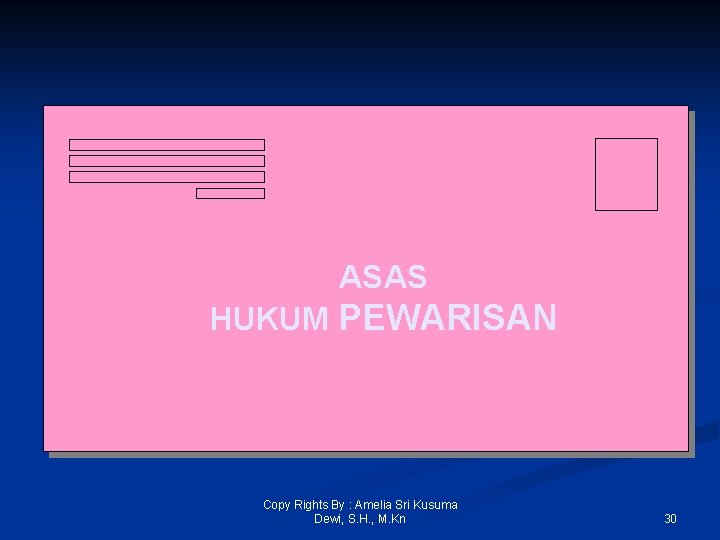 ASAS HUKUM PEWARISAN Copy Rights By : Amelia Sri Kusuma Dewi, S. H. ,