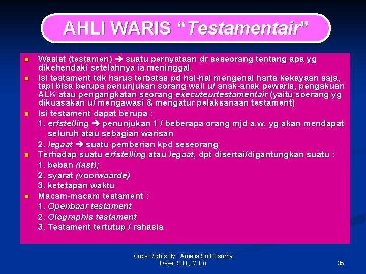 AHLI WARIS “Testamentair” n n n Wasiat (testamen) suatu pernyataan dr seseorang tentang apa