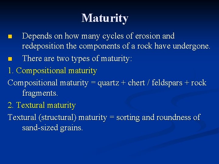 Maturity Depends on how many cycles of erosion and redeposition the components of a