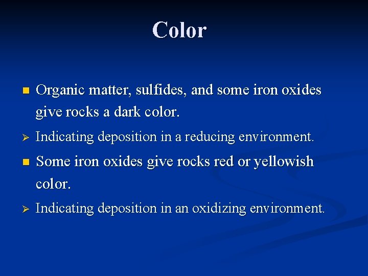 Color n Organic matter, sulfides, and some iron oxides give rocks a dark color.