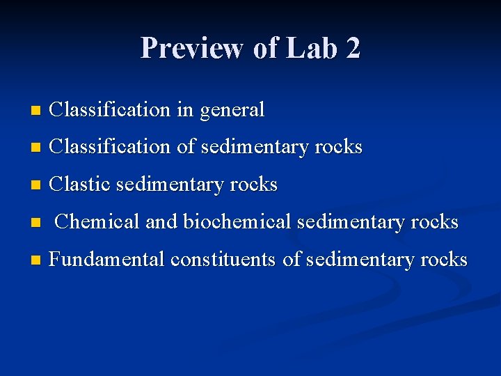 Preview of Lab 2 n Classification in general n Classification of sedimentary rocks n