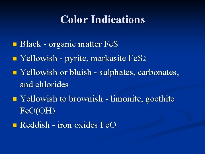 Color Indications n Black - organic matter Fe. S n Yellowish - pyrite, markasite