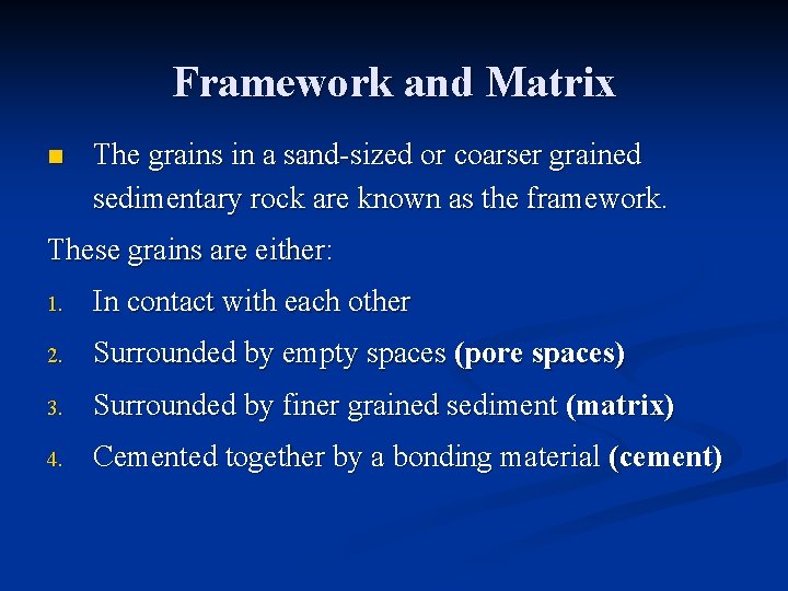 Framework and Matrix n The grains in a sand-sized or coarser grained sedimentary rock