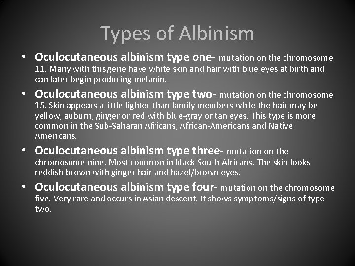 Types of Albinism • Oculocutaneous albinism type one- mutation on the chromosome 11. Many