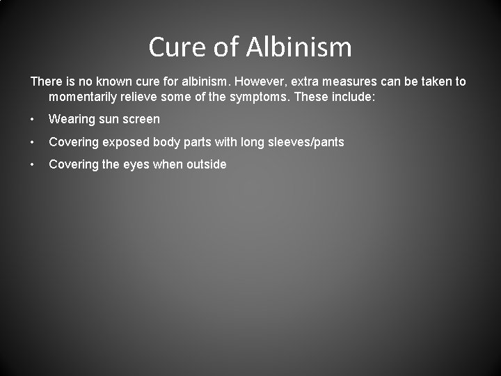Cure of Albinism There is no known cure for albinism. However, extra measures can