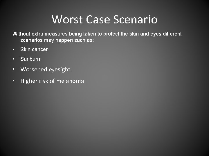 Worst Case Scenario Without extra measures being taken to protect the skin and eyes