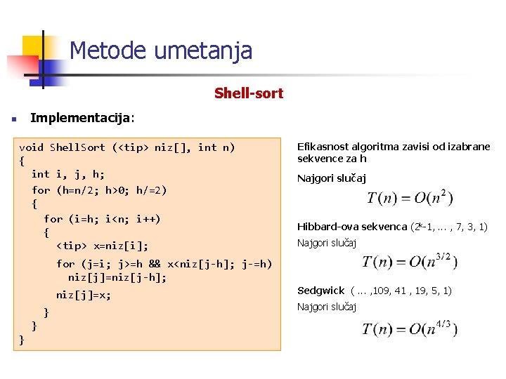 Metode umetanja Shell-sort n Implementacija: void Shell. Sort (<tip> niz[], int n) { int