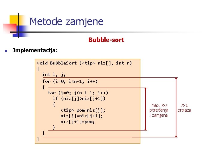 Metode zamjene Bubble-sort n Implementacija: void Bubble. Sort (<tip> niz[], int n) { int