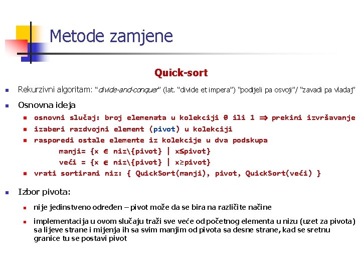 Metode zamjene Quick-sort n Rekurzivni algoritam: “divide-and-conquer” (lat. “divide et impera”) “podijeli pa osvoji”/