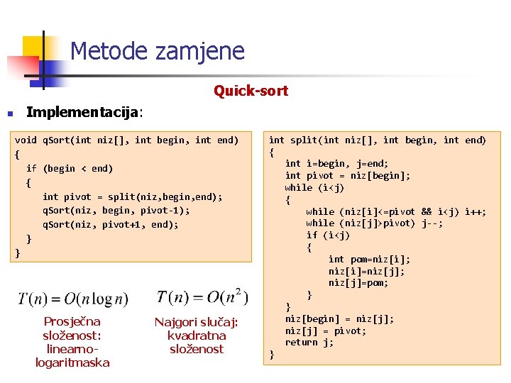 Metode zamjene Quick-sort n Implementacija: void q. Sort(int niz[], int begin, int end) {