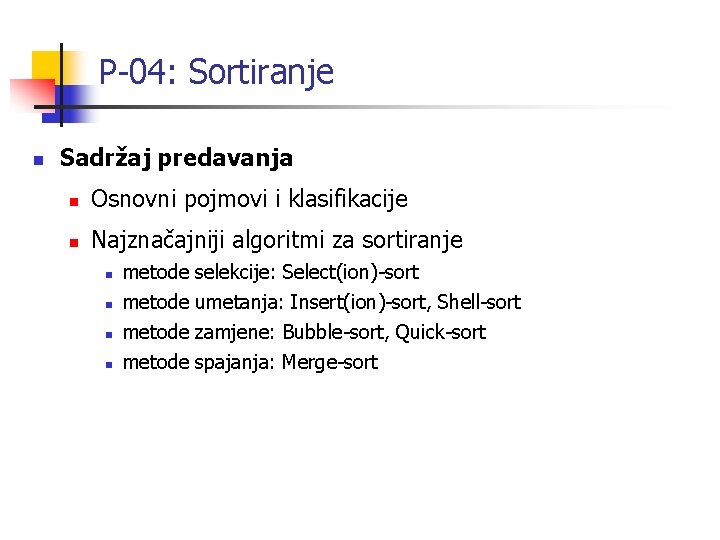 P-04: Sortiranje n Sadržaj predavanja n Osnovni pojmovi i klasifikacije n Najznačajniji algoritmi za