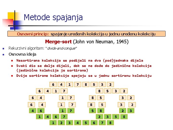 Metode spajanja Osnovni princip: spajanje uređenih kolekcija u jednu uređenu kolekciju Merge-sort (John von