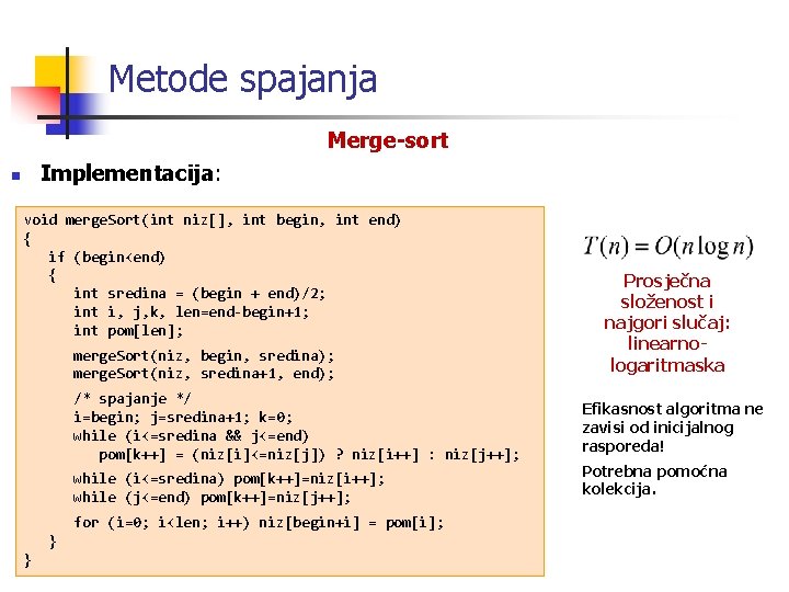 Metode spajanja Merge-sort n Implementacija: void merge. Sort(int niz[], int begin, int end) {