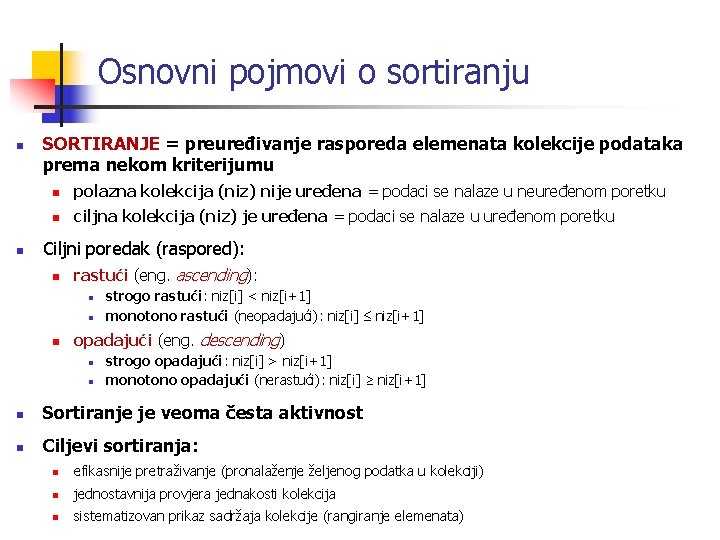 Osnovni pojmovi o sortiranju n n SORTIRANJE = preuređivanje rasporeda elemenata kolekcije podataka prema