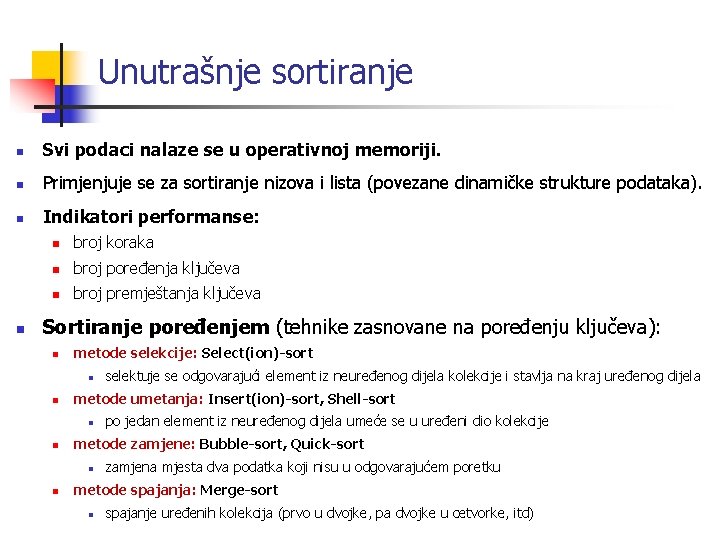 Unutrašnje sortiranje n Svi podaci nalaze se u operativnoj memoriji. n Primjenjuje se za