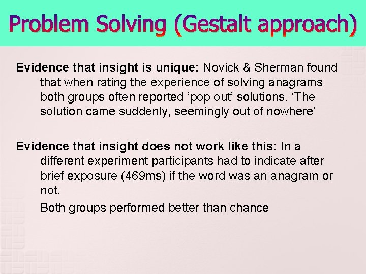 Problem Solving (Gestalt approach) Evidence that insight is unique: Novick & Sherman found that Problem Solving (Gestalt approach) Evidence that insight is unique: Novick & Sherman found that