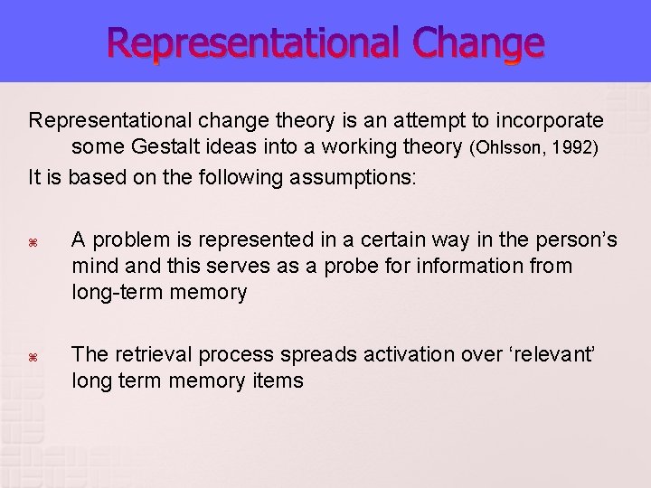 Representational Change Representational change theory is an attempt to incorporate some Gestalt ideas into Representational Change Representational change theory is an attempt to incorporate some Gestalt ideas into
