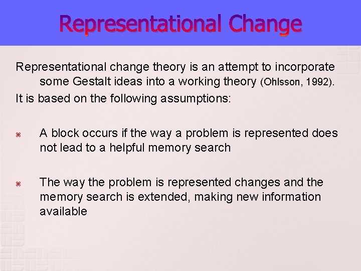 Representational Change Representational change theory is an attempt to incorporate some Gestalt ideas into